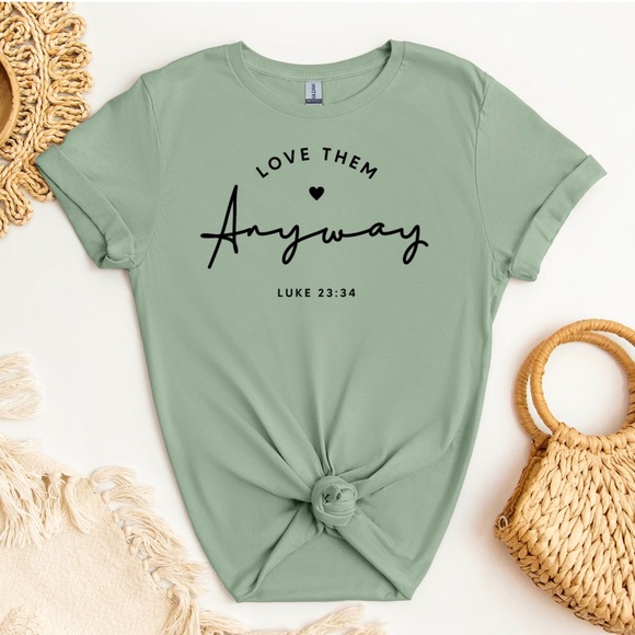 Hand Crafted Tops - Love Them Anyway Shirt, Christian Shirt, Religious Shirt